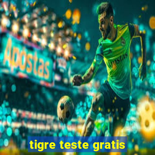 tigre teste gratis